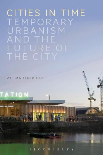 Cover image for Cities in Time: Temporary Urbanism and the Future of the City