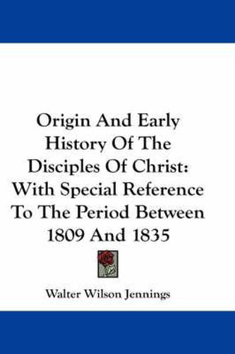 Cover image for Origin and Early History of the Disciples of Christ: With Special Reference to the Period Between 1809 and 1835