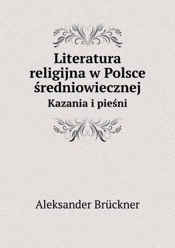 Literatura religijna w Polsce &#347;redniowiecznej Kazania i pie&#347;ni