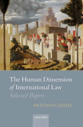 Cover image for The Human Dimension of International Law: Selected Papers of Antonio Cassese