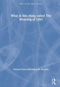 Cover image for What is this thing called the meaning of life?