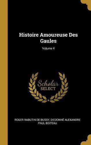 Cover image for Histoire Amoureuse Des Gaules; Volume 4