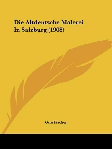 Cover image for Die Altdeutsche Malerei in Salzburg (1908)