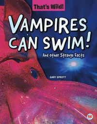 Cover image for Vampires Can Swim! and Other Strange Facts