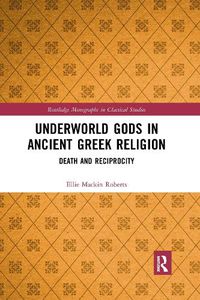 Cover image for Underworld Gods in Ancient Greek Religion: Death and Reciprocity