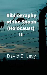 Cover image for Bibliography of the Shoah (Holocaust) III