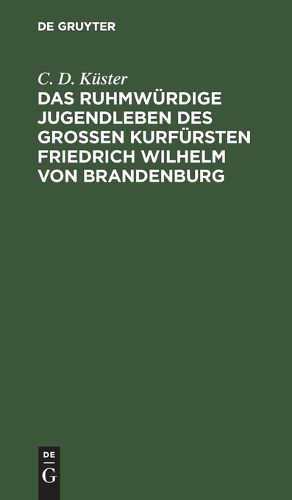Cover image for Das ruhmwurdige Jugendleben des grossen Kurfursten Friedrich Wilhelm von Brandenburg