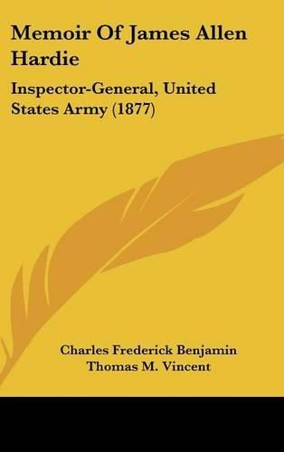 Cover image for Memoir of James Allen Hardie: Inspector-General, United States Army (1877)