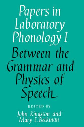 Papers in Laboratory Phonology: Volume 1, Between the Grammar and Physics of Speech