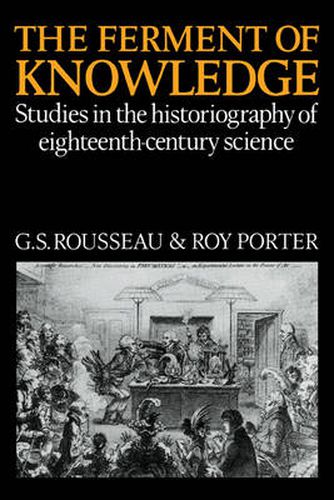 Cover image for The Ferment of Knowledge: Studies in the Historiography of Eighteenth-Century Science