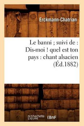 Le Banni Suivi De: Dis-Moi ! Quel Est Ton Pays: Chant Alsacien (Ed.1882)