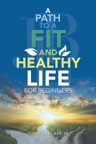 Cover image for A Path to a Fit and Healthy Life for Beginners