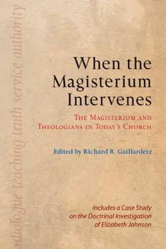 When the Magisterium Intervenes: The Magisterium and Theologians in Today's Church