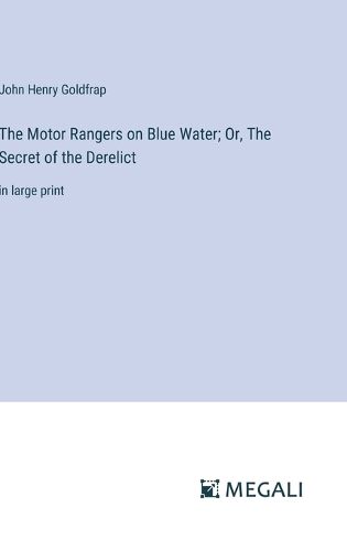 The Motor Rangers on Blue Water; Or, The Secret of the Derelict