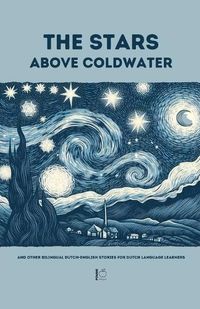 Cover image for The Stars Above Coldwater And Other Bilingual Dutch-English Stories for Dutch Language Learners