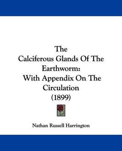 The Calciferous Glands of the Earthworm: With Appendix on the Circulation (1899)