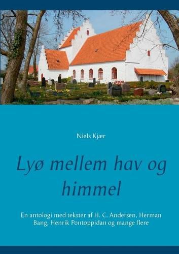 Lyo mellem hav og himmel: En antologi med tekster af H. C. Andersen, Herman Bang, Henrik Pontoppidan og mange flere