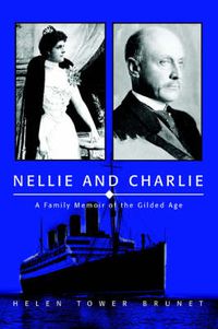 Cover image for Nellie and Charlie: A Family Memoir of the Gilded Age