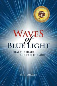 Cover image for Waves Of Blue Light: Heal the Heart and Free the Soul