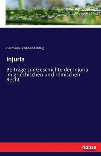 Cover image for Injuria: Beitrage zur Geschichte der Injuria im griechischen und roemischen Recht