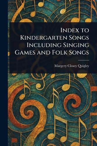 Cover image for Index to Kindergarten Songs Including Singing Games and Folk Songs