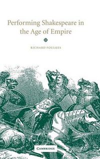 Cover image for Performing Shakespeare in the Age of Empire