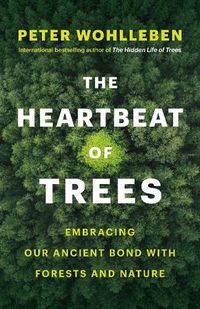 Cover image for The Heartbeat of Trees: Embracing Our Ancient Bond with Forests and Nature
