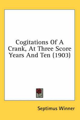 Cover image for Cogitations of a Crank, at Three Score Years and Ten (1903)