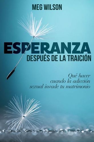 Cover image for Esperanza Despues de la Traicion: Que Hacer Cuando La Adiccion Sexual Invade Tu Matrimonio