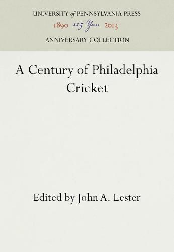 Cover image for A Century of Philadelphia Cricket