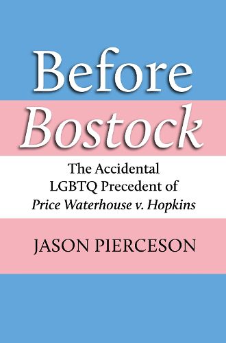 Cover image for Before Bostock: The Accidental LGBTQ Precedent of Price Waterhouse v. Hopkins