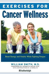 Cover image for Exercises For Cancer Wellness: Restoring Energy and Vitality While Fighting Fatigue