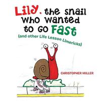 Cover image for Lily, the Snail Who Wanted to Go Fast: (And Other Life Lesson Limericks)