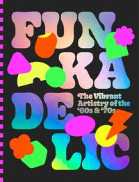 Cover image for Funkadelic: The Vibrant Artistry of the '70s