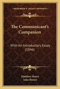 Cover image for The Communicant's Companion: With an Introductory Essay (1846)