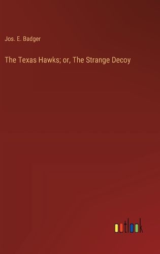 Cover image for The Texas Hawks; or, The Strange Decoy