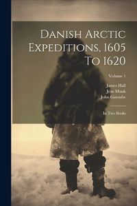 Cover image for Danish Arctic Expeditions, 1605 To 1620