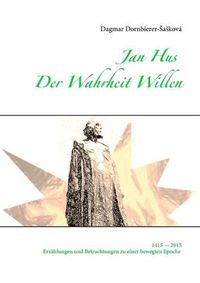 Cover image for Jan Hus - Der Wahrheit Willen: Erzahlungen, Gedanken, und ein Schauspiel