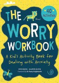 Cover image for The Worry Workbook: A Kid's Activity Book for Dealing with Anxietyvolume 1