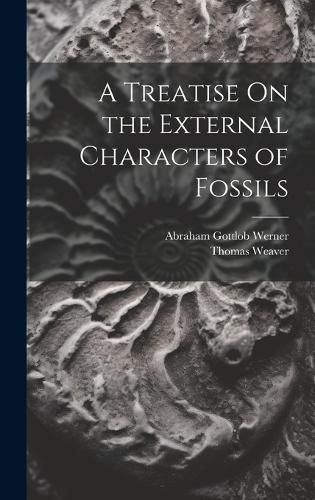 Cover image for A Treatise On the External Characters of Fossils