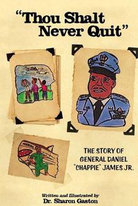 Cover image for Thou Shalt Never Quit The Story of General Daniel Chappie James Jr.