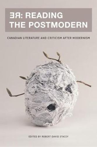 Cover image for RE: Reading the Postmodern: Canadian Literature and Criticism after Modernism