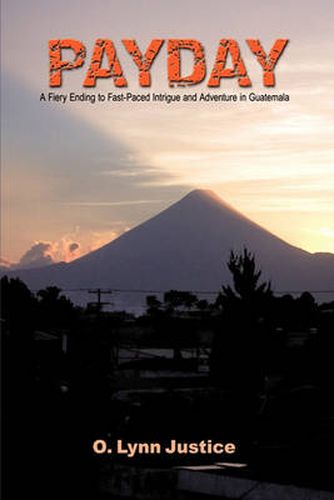 Cover image for Payday: A Fiery Ending to Fast-Paced Intrigue and Adventure in Guatemala