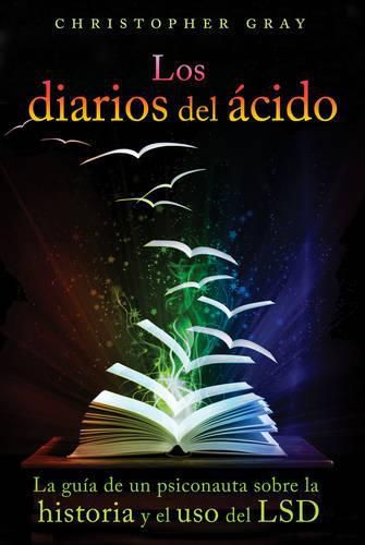 Cover image for Los Diarios Del Acido (the Acid Diaries): La Guia De Un Psiconauta Sobre La Historia y El USO Del LSD