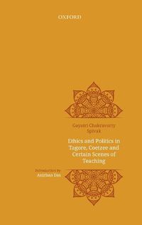 Cover image for Ethics and politics in Tagore, Coetzee and certain scenes of teaching