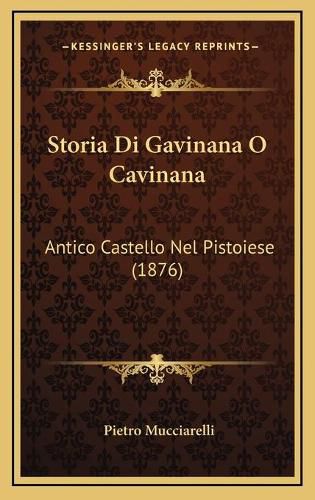 Cover image for Storia Di Gavinana O Cavinana: Antico Castello Nel Pistoiese (1876)