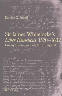 Cover image for Sir James Whitelocks's Liber Famelicus 1570-1632: Law and Politics in Early Stuart England