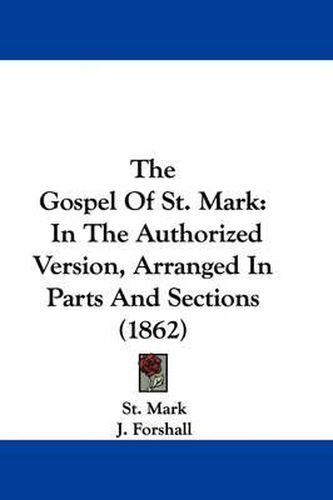 Cover image for The Gospel Of St. Mark: In The Authorized Version, Arranged In Parts And Sections (1862)