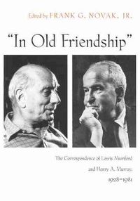 Cover image for In Old Friendship: The Correspondence of Lewis Mumford and Henry A. Murray, 1928-1981