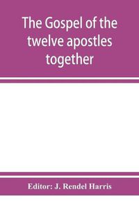 Cover image for The Gospel of the twelve apostles together with the apocalypses of each one of them